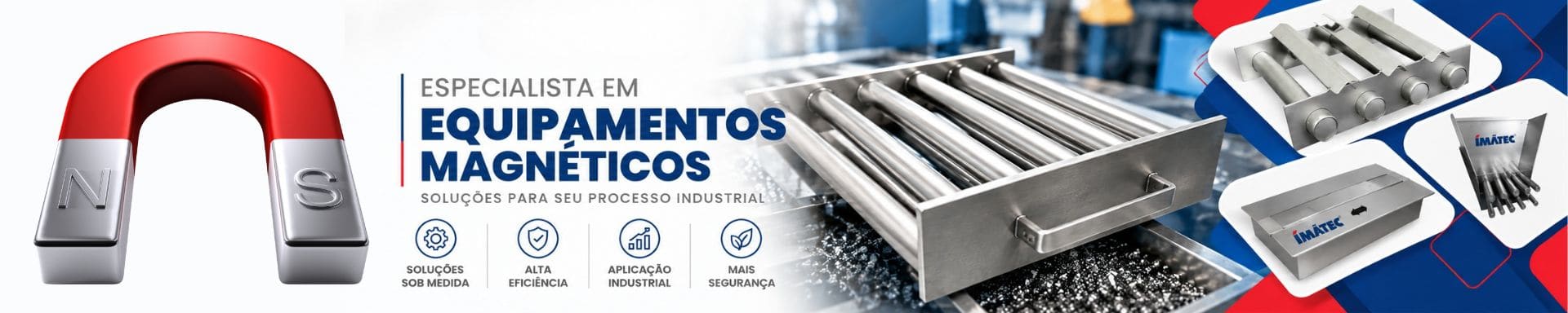 Ímãtec - Especialista em Equipamentos Magnéticos. Soluções para seu processo industrial: soluções sob medida, alta eficiência, aplicação industrial e mais segurança.